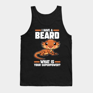 I have a beard what is your bearded dragon owner Tank Top